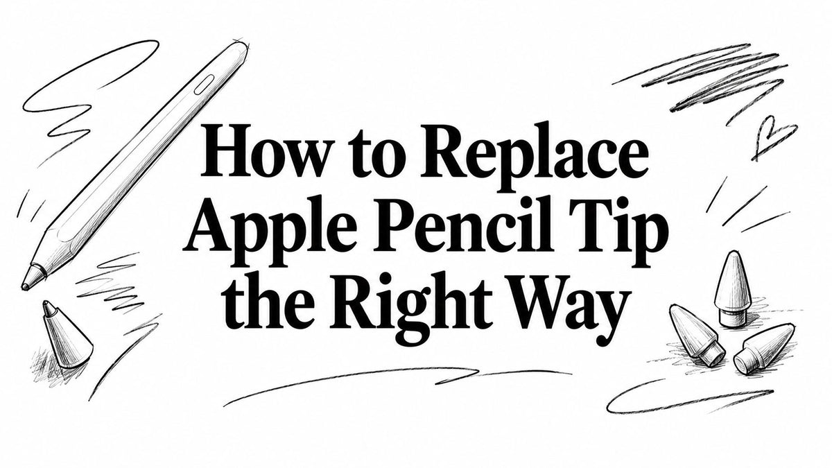 How to Replace Apple Pencil Tip the Right Way